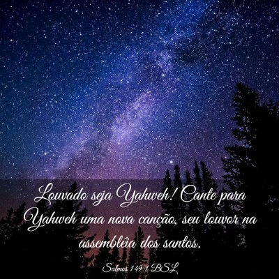 Picture 03 - Salmos 149:1 BSL - Louvado seja Yahweh! Cante para Yahweh uma nova - Bible Verse Picture