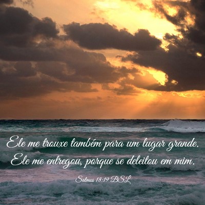 Picture 03 - Salmos 18:19 BSL - Ele me trouxe também para um lugar grande. Ele - Bible Verse Picture