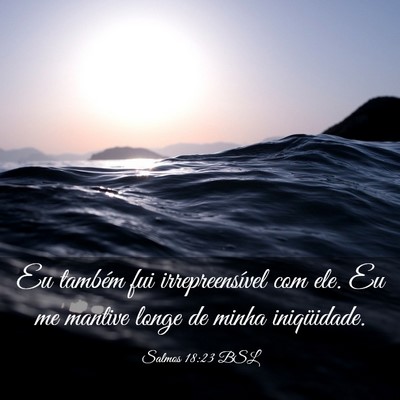Picture 03 - Salmos 18:23 BSL - Eu também fui irrepreensível com ele. Eu me - Bible Verse Picture