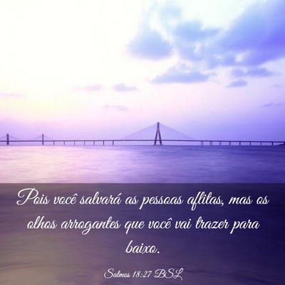 Picture 03 - Salmos 18:27 BSL - Pois você salvará as pessoas aflitas, mas os - Bible Verse Picture