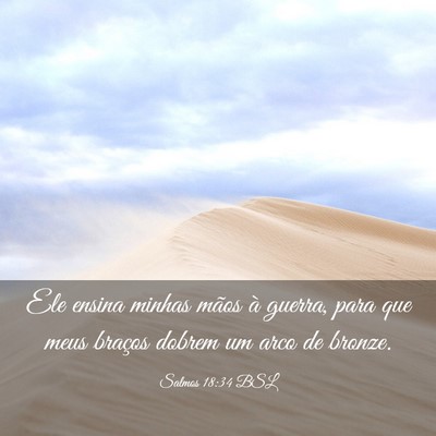 Picture 03 - Salmos 18:34 BSL - Ele ensina minhas mãos à guerra, para que meus - Bible Verse Picture