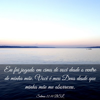 Picture 03 - Salmos 22:10 BSL - Eu fui jogado em cima de você desde o ventre de - Bible Verse Picture
