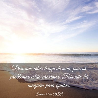 Picture 03 - Salmos 22:11 BSL - Don não estar longe de mim, pois os problemas - Bible Verse Picture