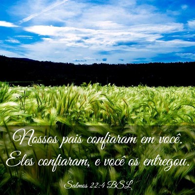 Picture 03 - Salmos 22:4 BSL - Nossos pais confiaram em você. Eles confiaram, e - Bible Verse Picture