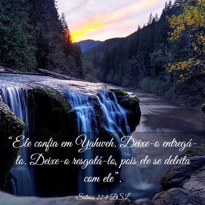 Picture 03 - Salmos 22:8 BSL - “Ele confia em Yahweh. Deixe-o entregá-lo. - Bible Verse Picture