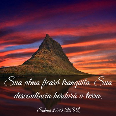 Picture 03 - Salmos 25:13 BSL - Sua alma ficará tranqüila. Sua descendência - Bible Verse Picture