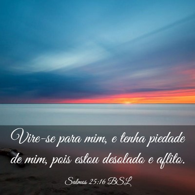 Picture 03 - Salmos 25:16 BSL - Vire-se para mim, e tenha piedade de mim, pois - Bible Verse Picture