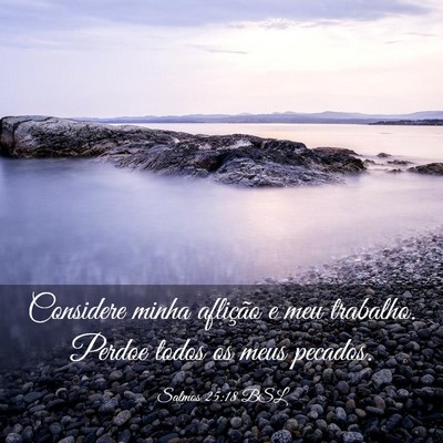Picture 03 - Salmos 25:18 BSL - Considere minha aflição e meu trabalho. Perdoe - Bible Verse Picture