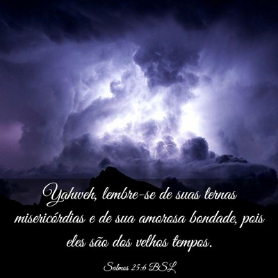 Picture 03 - Salmos 25:6 BSL - Yahweh, lembre-se de suas ternas misericórdias e - Bible Verse Picture