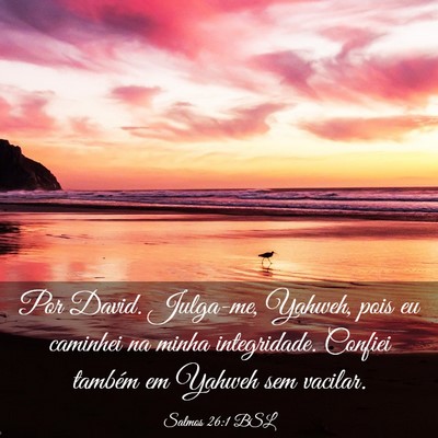 Picture 03 - Salmos 26:1 BSL - Por David. Julga-me, Yahweh, pois eu caminhei na - Bible Verse Picture