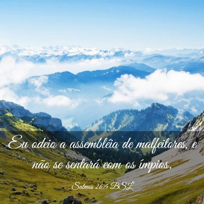 Picture 03 - Salmos 26:5 BSL - Eu odeio a assembléia de malfeitores, e não se - Bible Verse Picture
