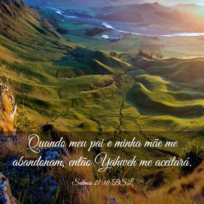 Picture 03 - Salmos 27:10 BSL - Quando meu pai e minha mãe me abandonam, então - Bible Verse Picture