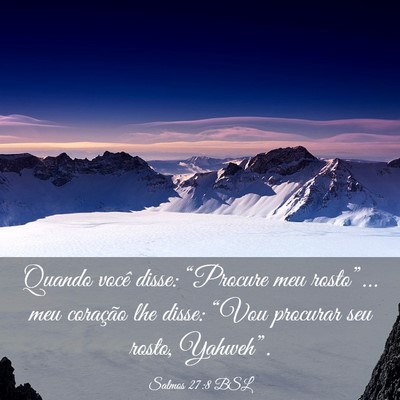 Picture 03 - Salmos 27:8 BSL - Quando você disse: “Procure meu rosto”... - Bible Verse Picture