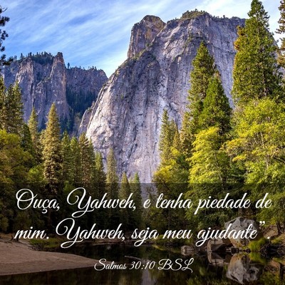 Picture 03 - Salmos 30:10 BSL - Ouça, Yahweh, e tenha piedade de mim. Yahweh, - Bible Verse Picture