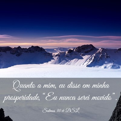 Picture 03 - Salmos 30:6 BSL - Quanto a mim, eu disse em minha prosperidade, - Bible Verse Picture