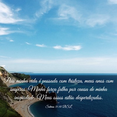 Picture 03 - Salmos 31:10 BSL - Pois minha vida é passada com tristeza, meus - Bible Verse Picture