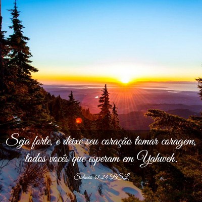 Picture 03 - Salmos 31:24 BSL - Seja forte, e deixe seu coração tomar coragem, - Bible Verse Picture