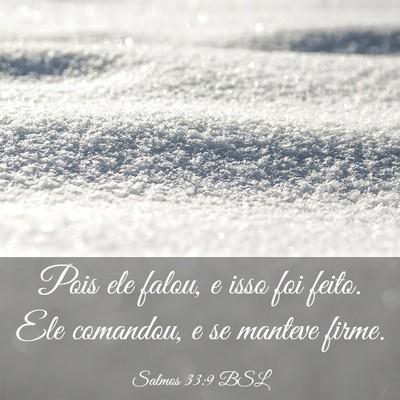 Picture 03 - Salmos 33:9 BSL - Pois ele falou, e isso foi feito. Ele comandou, e - Bible Verse Picture