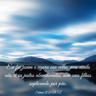 Picture 03 - Salmos 37:25 BSL - Eu fui jovem e agora sou velho, mas ainda não vi - Bible Verse Picture