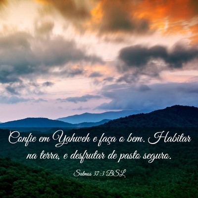 Picture 03 - Salmos 37:3 BSL - Confie em Yahweh e faça o bem. Habitar na terra, - Bible Verse Picture
