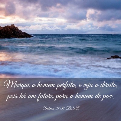 Picture 03 - Salmos 37:37 BSL - Marque o homem perfeito, e veja o direito, pois - Bible Verse Picture