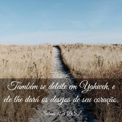 Picture 03 - Salmos 37:4 BSL - Também se deleite em Yahweh, e ele lhe dará os - Bible Verse Picture