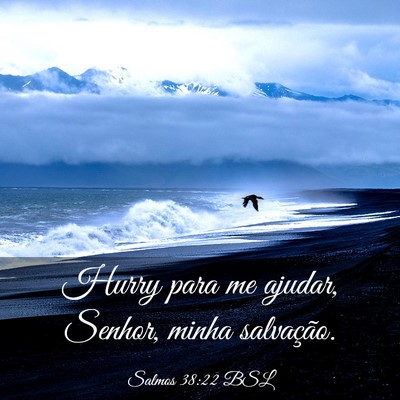 Picture 03 - Salmos 38:22 BSL - Hurry para me ajudar, Senhor, minha - Bible Verse Picture