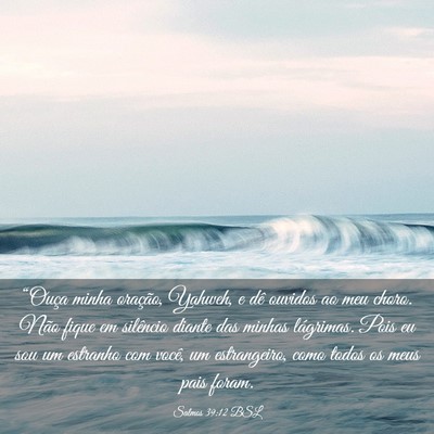 Picture 03 - Salmos 39:12 BSL - “Ouça minha oração, Yahweh, e dê ouvidos ao - Bible Verse Picture