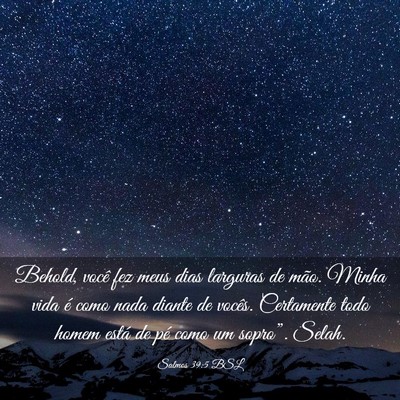 Picture 03 - Salmos 39:5 BSL - Behold, você fez meus dias larguras de mão. - Bible Verse Picture