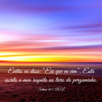 Picture 03 - Salmos 40:7 BSL - Então eu disse: “Eis que eu vim”. Está - Bible Verse Picture
