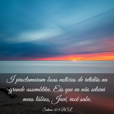 Picture 03 - Salmos 40:9 BSL - I proclamaram boas notícias de retidão na - Bible Verse Picture