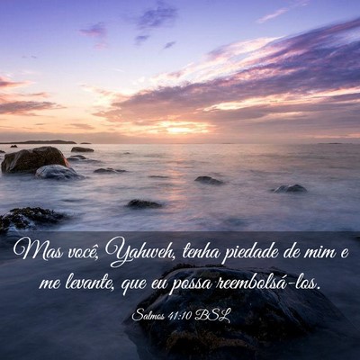 Picture 03 - Salmos 41:10 BSL - Mas você, Yahweh, tenha piedade de mim e me - Bible Verse Picture