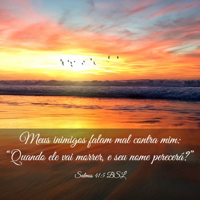 Picture 03 - Salmos 41:5 BSL - Meus inimigos falam mal contra mim: “Quando ele - Bible Verse Picture