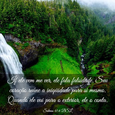 Picture 03 - Salmos 41:6 BSL - If ele vem me ver, ele fala falsidade. Seu - Bible Verse Picture