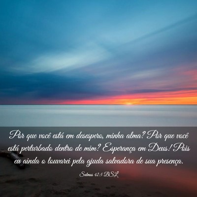 Picture 03 - Salmos 42:5 BSL - Por que você está em desespero, minha alma? Por - Bible Verse Picture