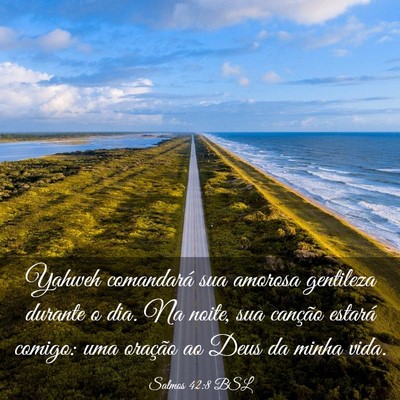 Picture 03 - Salmos 42:8 BSL - Yahweh comandará sua amorosa gentileza durante o - Bible Verse Picture