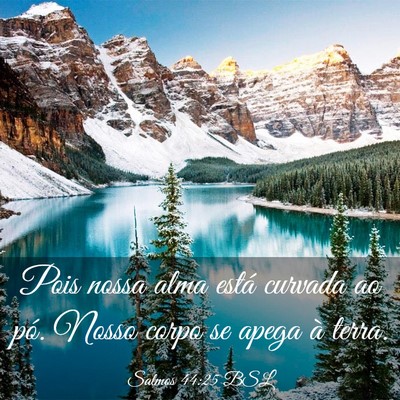 Picture 03 - Salmos 44:25 BSL - Pois nossa alma está curvada ao pó. Nosso corpo - Bible Verse Picture