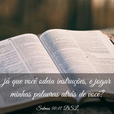 Picture 03 - Salmos 50:17 BSL - já que você odeia instruções, e jogar minhas - Bible Verse Picture