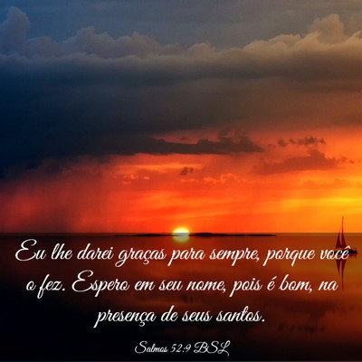 Picture 03 - Salmos 52:9 BSL - Eu lhe darei graças para sempre, porque você o - Bible Verse Picture