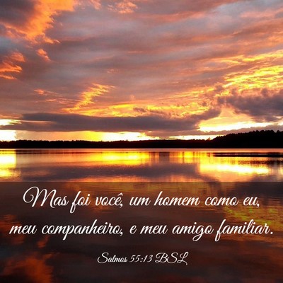 Picture 03 - Salmos 55:13 BSL - Mas foi você, um homem como eu, meu companheiro, - Bible Verse Picture
