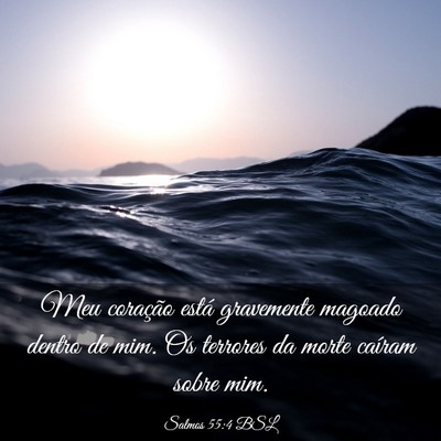 Picture 03 - Salmos 55:4 BSL - Meu coração está gravemente magoado dentro de - Bible Verse Picture