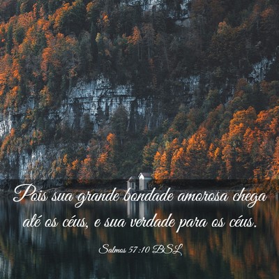 Picture 03 - Salmos 57:10 BSL - Pois sua grande bondade amorosa chega até os - Bible Verse Picture