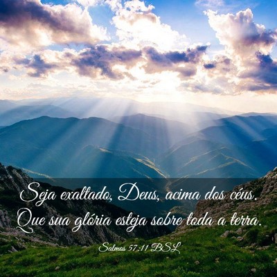 Picture 03 - Salmos 57:11 BSL - Seja exaltado, Deus, acima dos céus. Que sua - Bible Verse Picture