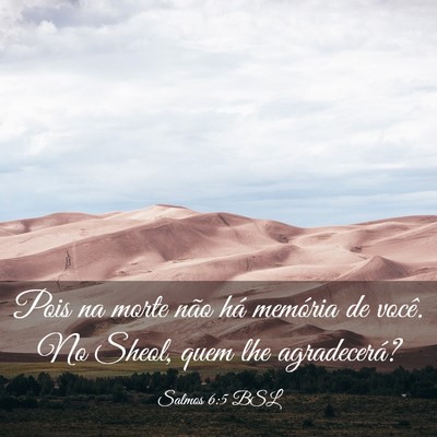 Picture 03 - Salmos 6:5 BSL - Pois na morte não há memória de você. No - Bible Verse Picture