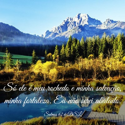 Picture 03 - Salmos 62:6 BSL - Só ele é meu rochedo e minha salvação, minha - Bible Verse Picture