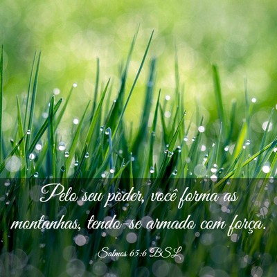 Picture 03 - Salmos 65:6 BSL - Pelo seu poder, você forma as montanhas, - Bible Verse Picture