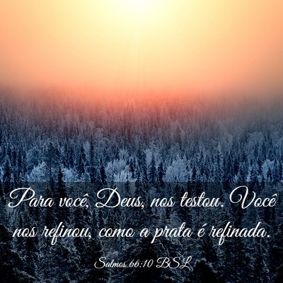 Picture 03 - Salmos 66:10 BSL - Para você, Deus, nos testou. Você nos refinou, - Bible Verse Picture