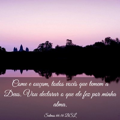 Picture 03 - Salmos 66:16 BSL - Come e ouçam, todos vocês que temem a Deus. Vou - Bible Verse Picture