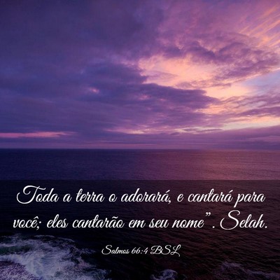 Picture 03 - Salmos 66:4 BSL - Toda a terra o adorará, e cantará para você; - Bible Verse Picture