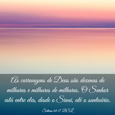 Picture 03 - Salmos 68:17 BSL - As carruagens de Deus são dezenas de milhares e - Bible Verse Picture